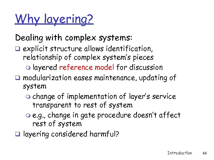 Why layering? Dealing with complex systems: q explicit structure allows identification, relationship of complex