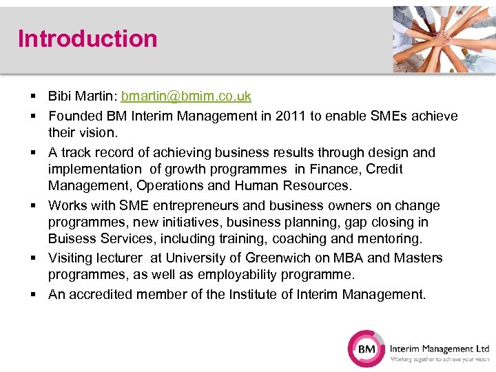 Introduction § Bibi Martin: bmartin@bmim. co. uk § Founded BM Interim Management in 2011