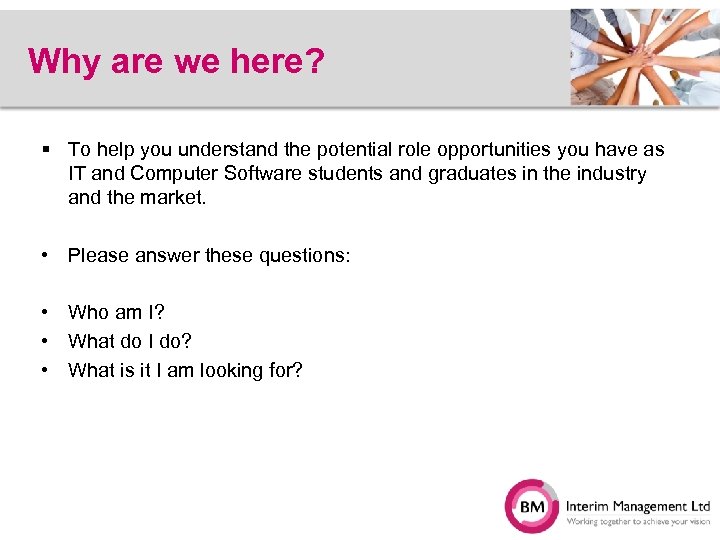 Why are we here? § To help you understand the potential role opportunities you