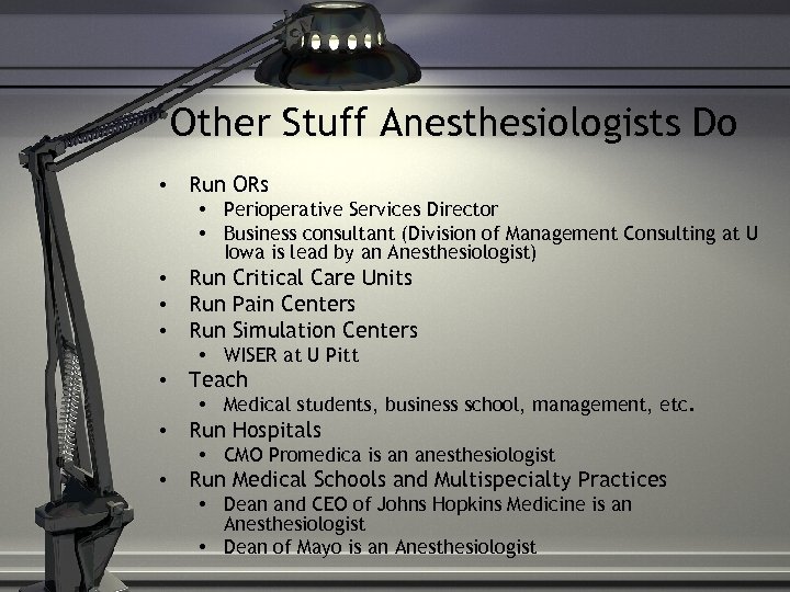 Other Stuff Anesthesiologists Do • Run ORs • Perioperative Services Director • Business consultant