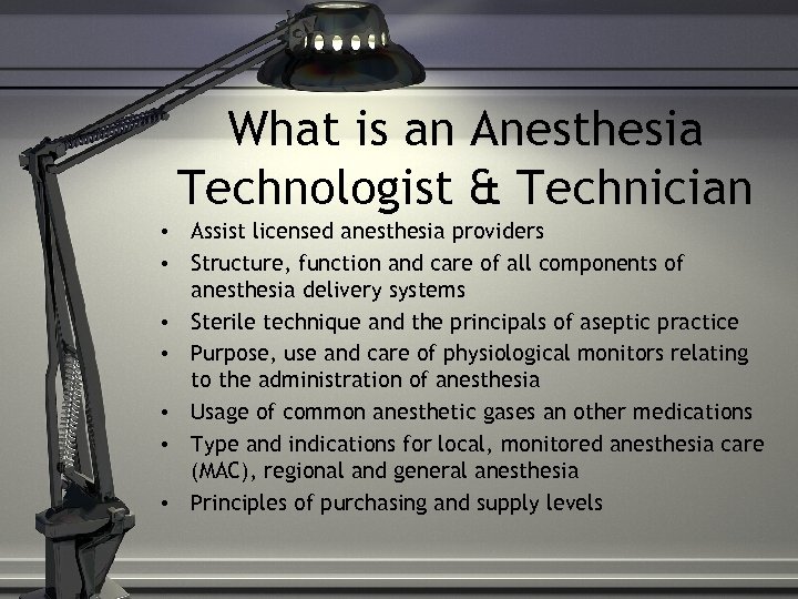 What is an Anesthesia Technologist & Technician • Assist licensed anesthesia providers • Structure,