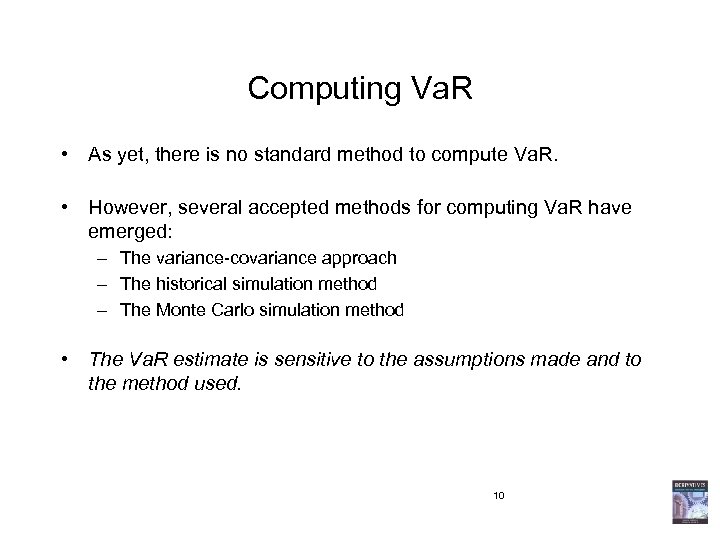 Computing Va. R • As yet, there is no standard method to compute Va.
