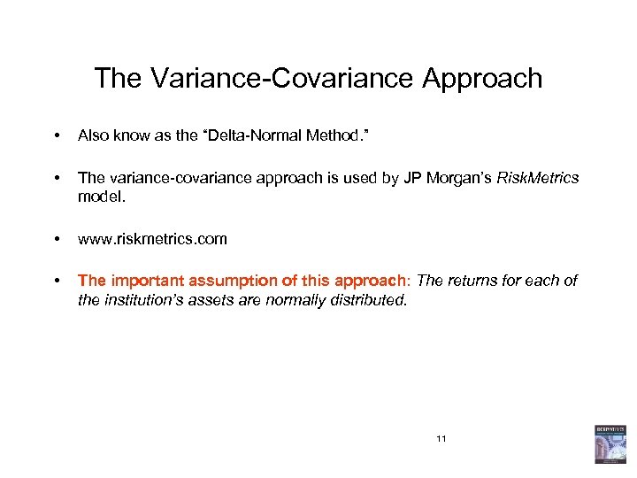 The Variance-Covariance Approach • Also know as the “Delta-Normal Method. ” • The variance-covariance