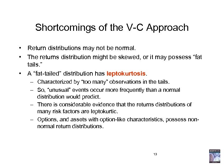Shortcomings of the V-C Approach • Return distributions may not be normal. • The