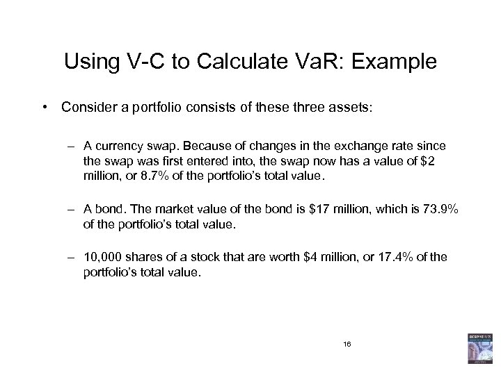 Using V-C to Calculate Va. R: Example • Consider a portfolio consists of these
