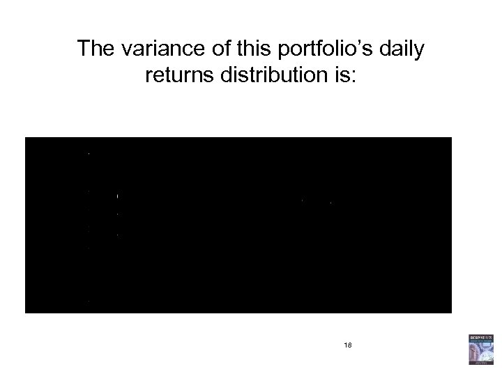 The variance of this portfolio’s daily returns distribution is: 18 