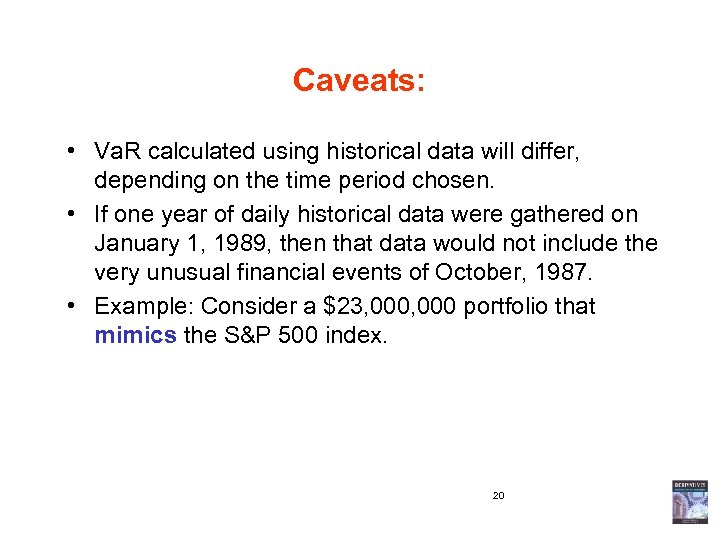 Caveats: • Va. R calculated using historical data will differ, depending on the time