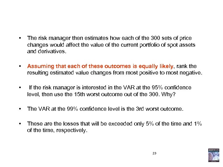  • The risk manager then estimates how each of the 300 sets of