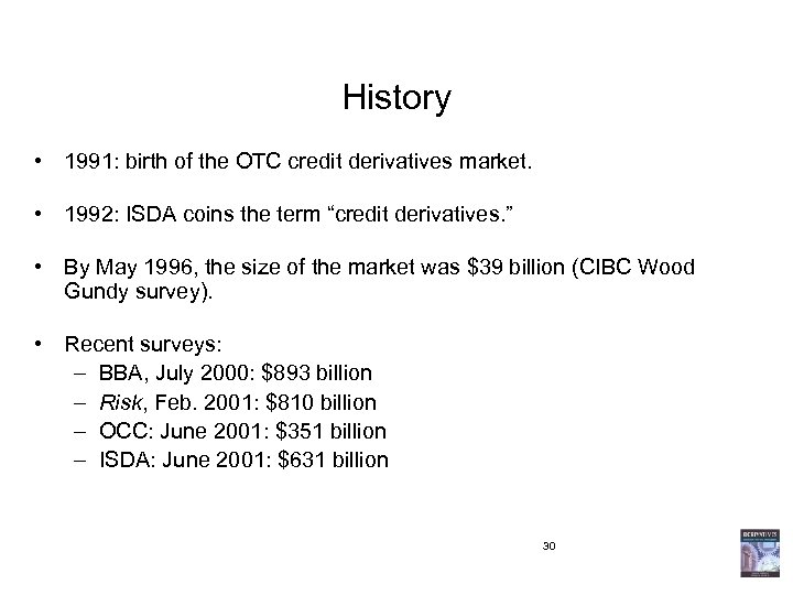 History • 1991: birth of the OTC credit derivatives market. • 1992: ISDA coins