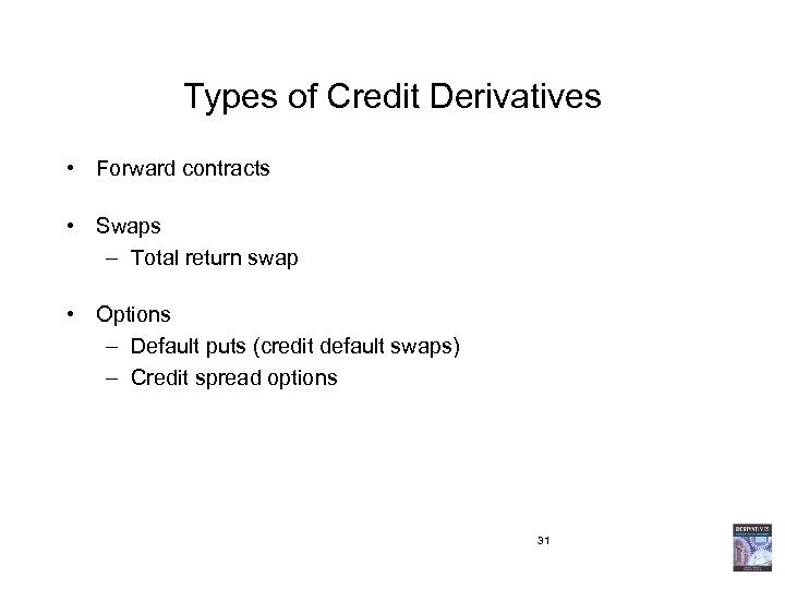 Types of Credit Derivatives • Forward contracts • Swaps – Total return swap •