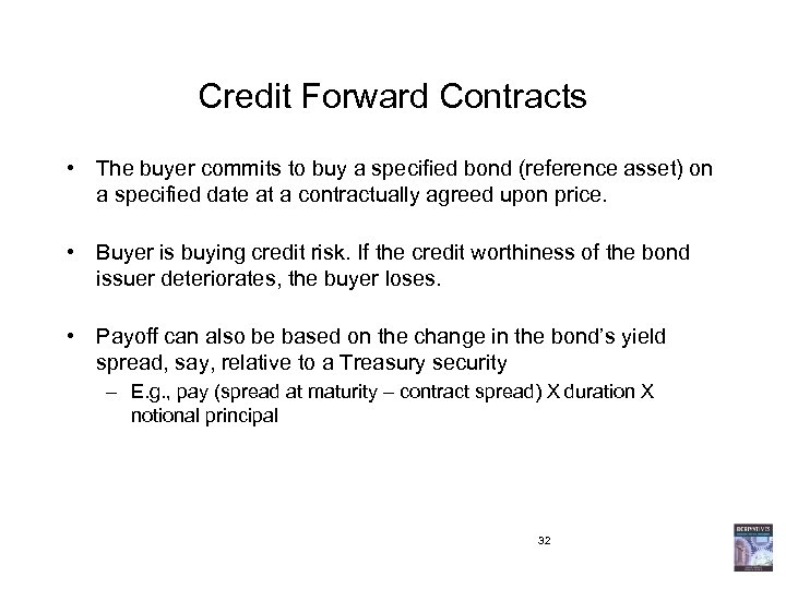 Credit Forward Contracts • The buyer commits to buy a specified bond (reference asset)