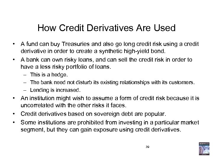 How Credit Derivatives Are Used • A fund can buy Treasuries and also go