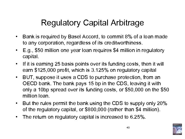 Regulatory Capital Arbitrage • Bank is required by Basel Accord, to commit 8% of