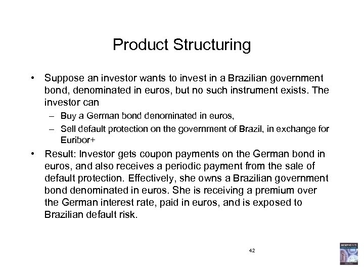 Product Structuring • Suppose an investor wants to invest in a Brazilian government bond,