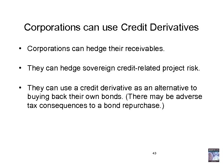 Corporations can use Credit Derivatives • Corporations can hedge their receivables. • They can