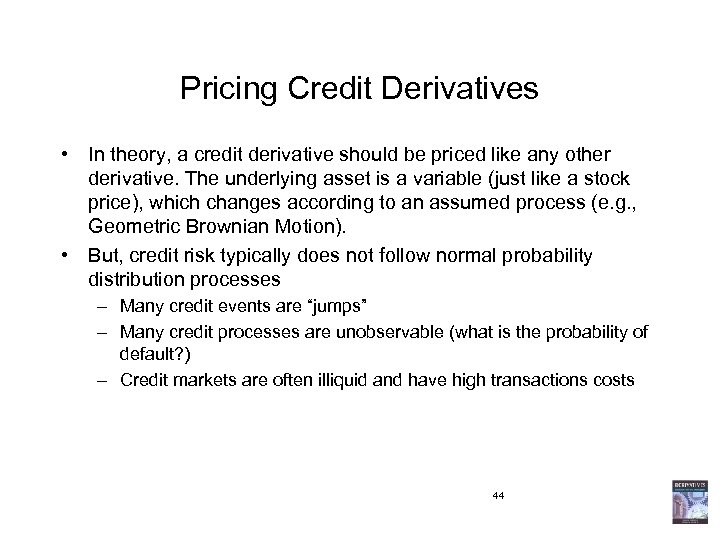 Pricing Credit Derivatives • In theory, a credit derivative should be priced like any
