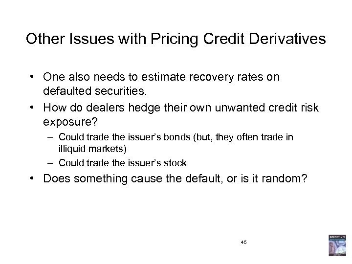 Other Issues with Pricing Credit Derivatives • One also needs to estimate recovery rates