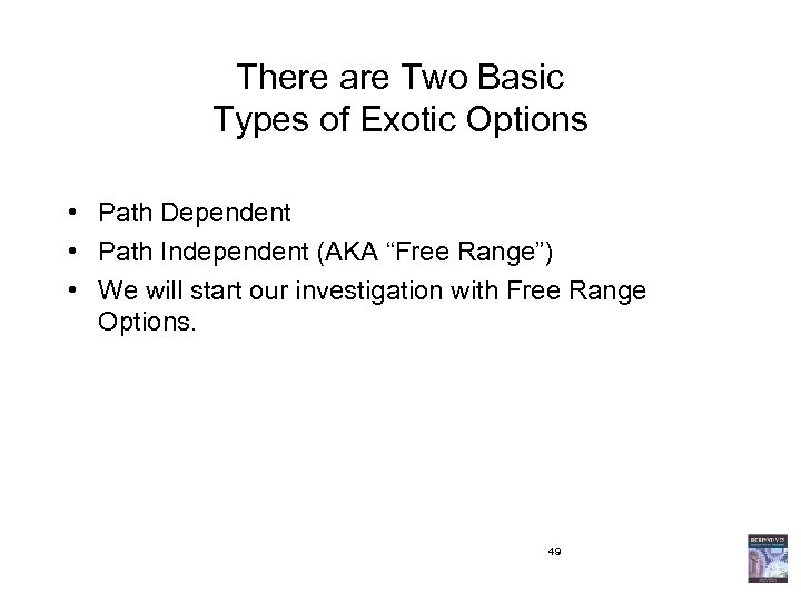 There are Two Basic Types of Exotic Options • Path Dependent • Path Independent
