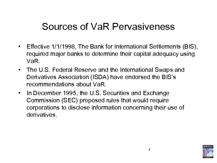 Sources of Va. R Pervasiveness • Effective 1/1/1998, The Bank for International Settlements (BIS),
