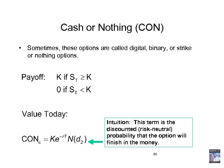 Cash or Nothing (CON) • Sometimes, these options are called digital, binary, or strike