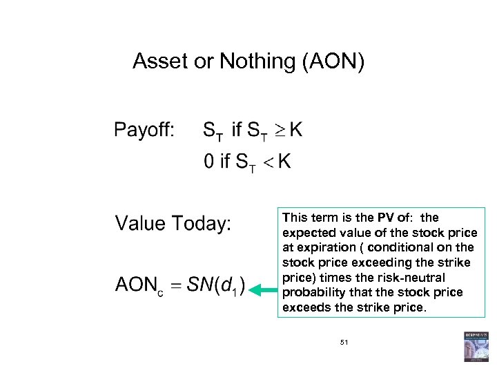 Asset or Nothing (AON) This term is the PV of: the expected value of