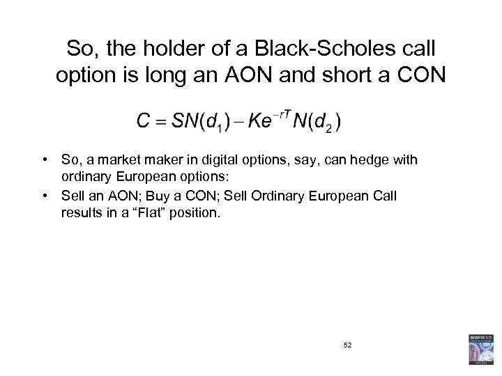 So, the holder of a Black-Scholes call option is long an AON and short