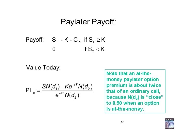 Paylater Payoff: Note that an at-themoney paylater option premium is about twice that of