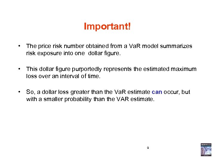 Important! • The price risk number obtained from a Va. R model summarizes risk