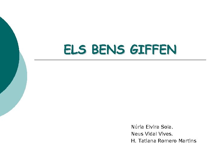 ELS BENS GIFFEN Núria Elvira Sola. Neus Vidal Vives. H. Tatiana Romero Martins 