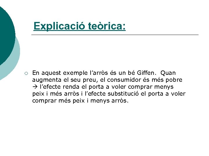 Explicació teòrica: ¡ En aquest exemple l’arròs és un bé Giffen. Quan augmenta el