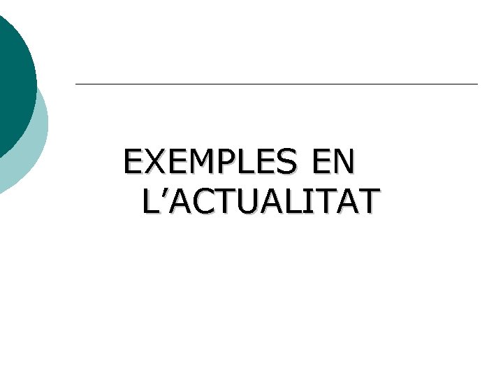 EXEMPLES EN L’ACTUALITAT 