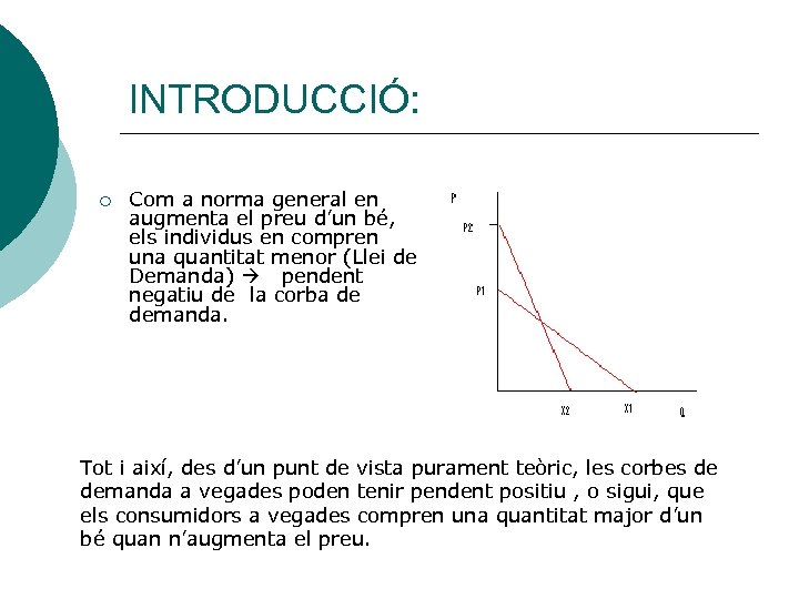 INTRODUCCIÓ: ¡ Com a norma general en augmenta el preu d’un bé, els individus