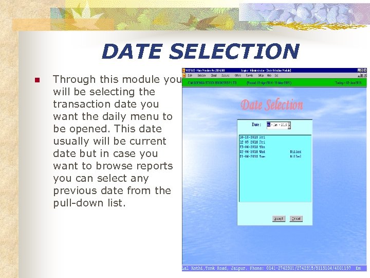 DATE SELECTION n Through this module you will be selecting the transaction date you