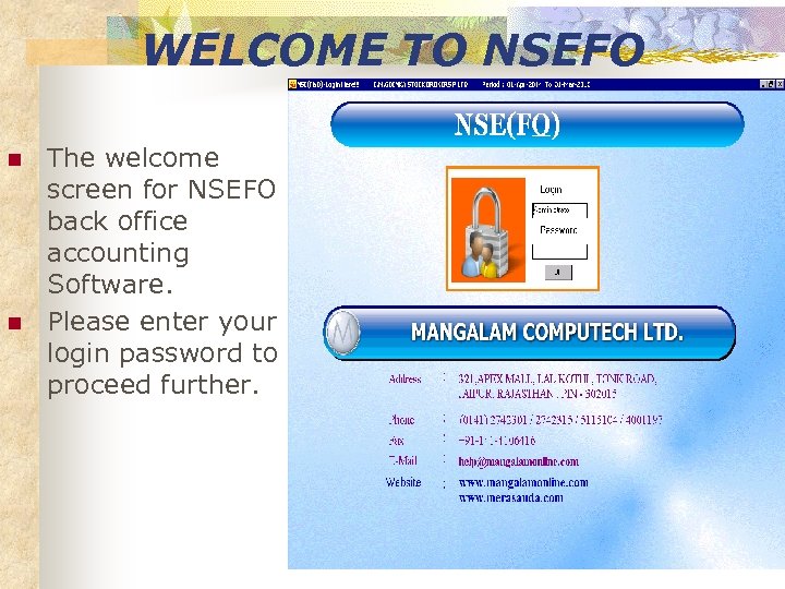 WELCOME TO NSEFO n n The welcome screen for NSEFO back office accounting Software.