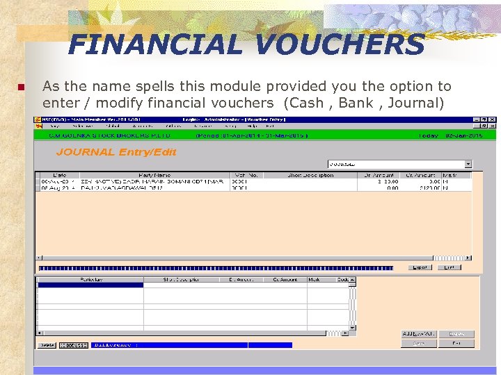 FINANCIAL VOUCHERS n As the name spells this module provided you the option to