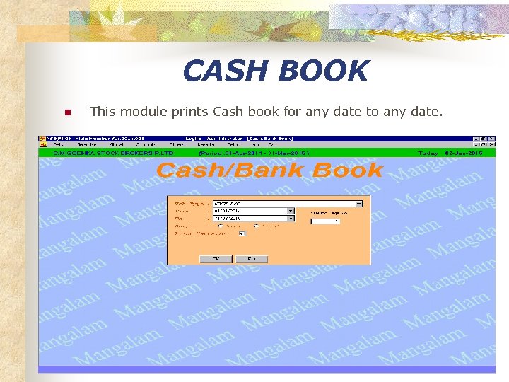 CASH BOOK n This module prints Cash book for any date to any date.