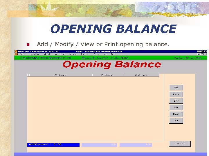 OPENING BALANCE n Add / Modify / View or Print opening balance. 