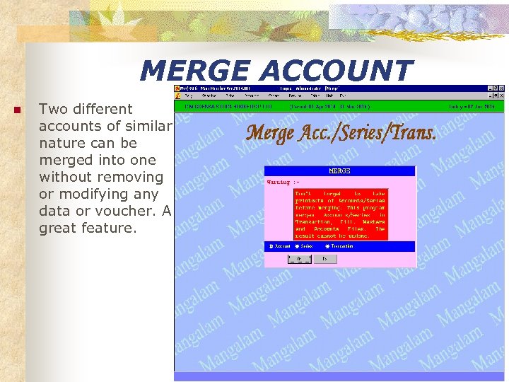 MERGE ACCOUNT n Two different accounts of similar nature can be merged into one