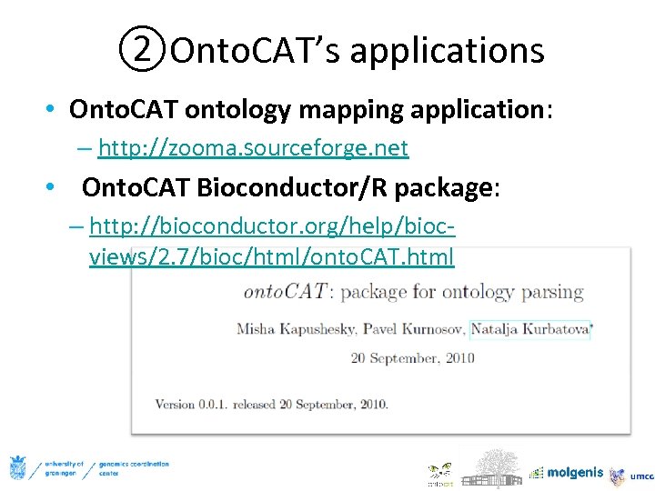 ②Onto. CAT’s applications • Onto. CAT ontology mapping application: – http: //zooma. sourceforge. net