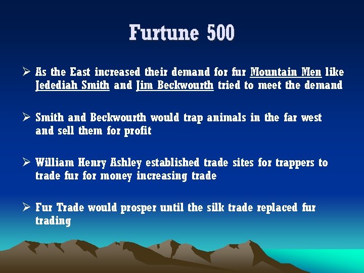 Furtune 500 Ø As the East increased their demand for fur Mountain Men like