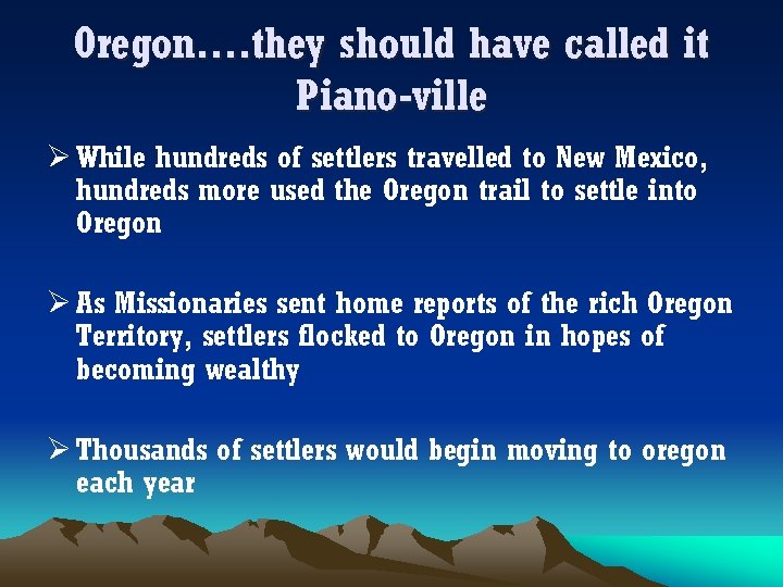 Oregon…. they should have called it Piano-ville Ø While hundreds of settlers travelled to