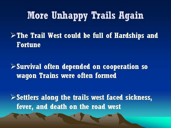 More Unhappy Trails Again Ø The Trail West could be full of Hardships and