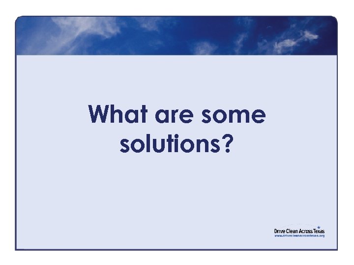 What are some solutions? 
