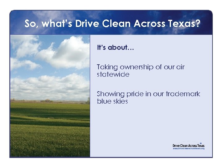 So, what’s Drive Clean Across Texas? It’s about… Taking ownership of our air statewide