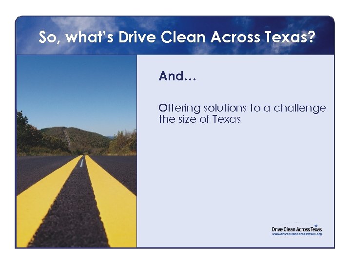 So, what’s Drive Clean Across Texas? And… Offering solutions to a challenge the size
