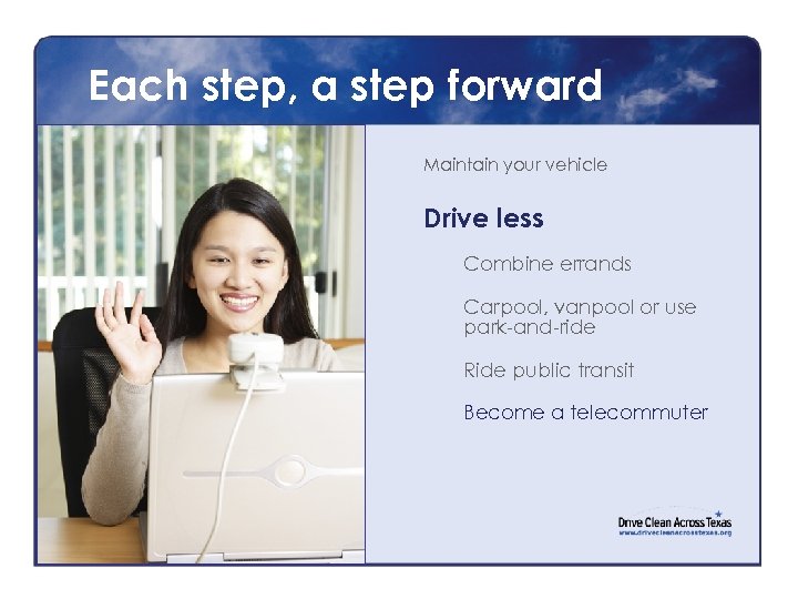 Each step, a step forward Maintain your vehicle Drive less Combine errands Carpool, vanpool