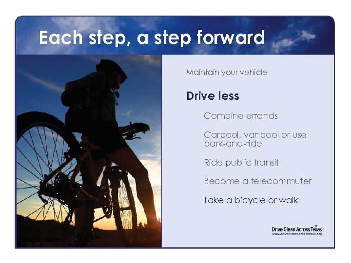 Each step, a step forward Maintain your vehicle Drive less Combine errands Carpool, vanpool