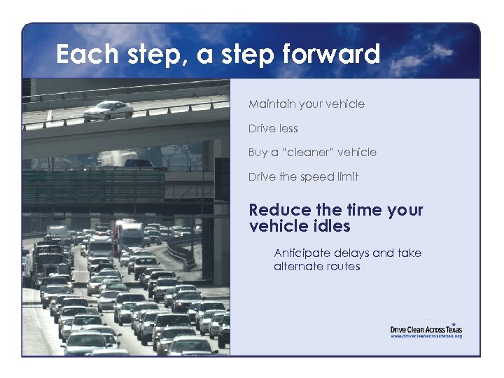 Each step, a step forward Maintain your vehicle Drive less Buy a “cleaner” vehicle