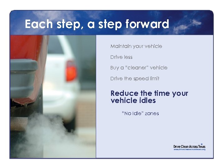 Each step, a step forward Maintain your vehicle Drive less Buy a “cleaner” vehicle