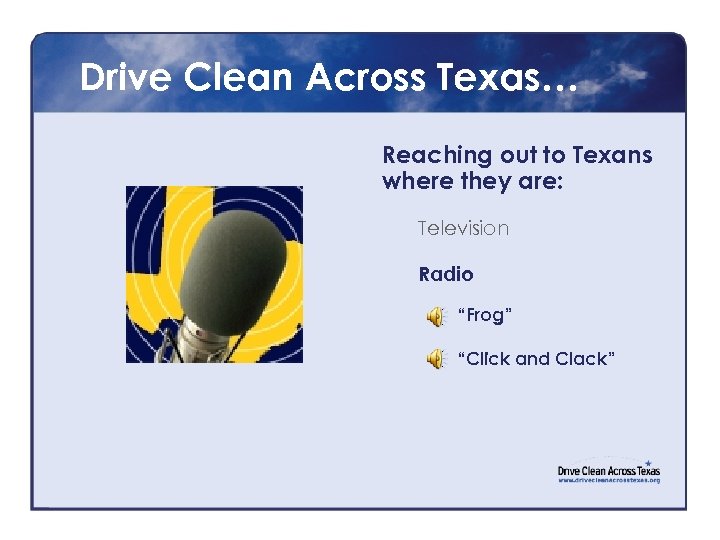 Drive Clean Across Texas… Reaching out to Texans where they are: Television Radio “Frog”